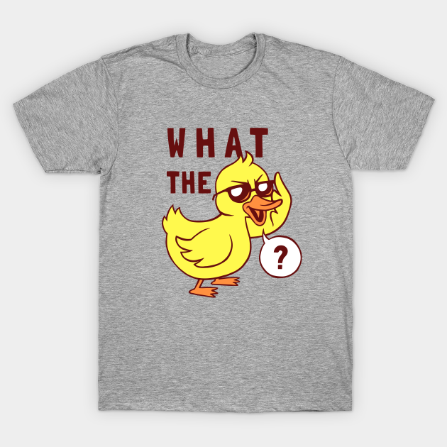 What The Duck - Ducks - T-Shirt | TeePublic